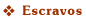 Escravos